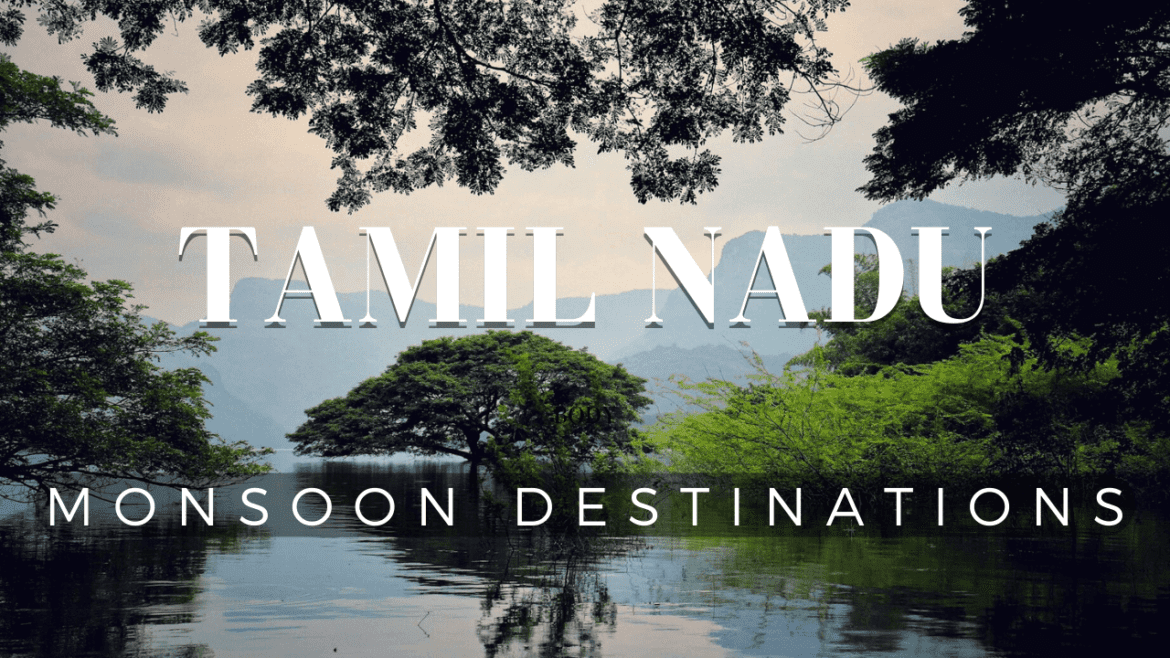 places to visit in Tamil Nadu during monsoon