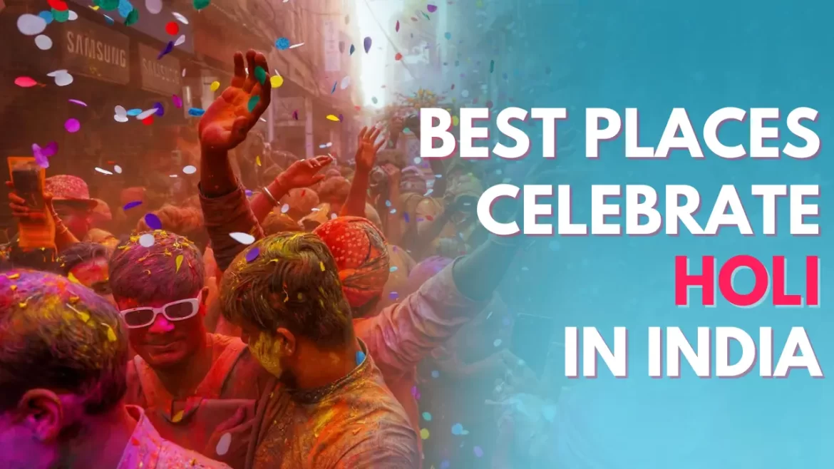 an image of people celebrating holi with best places to celebrate Holi in India title