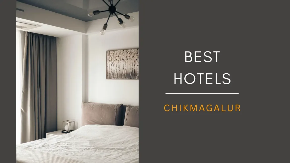 A picture of a hotel room with the title best hotels in Chikmagalur as a featured image.